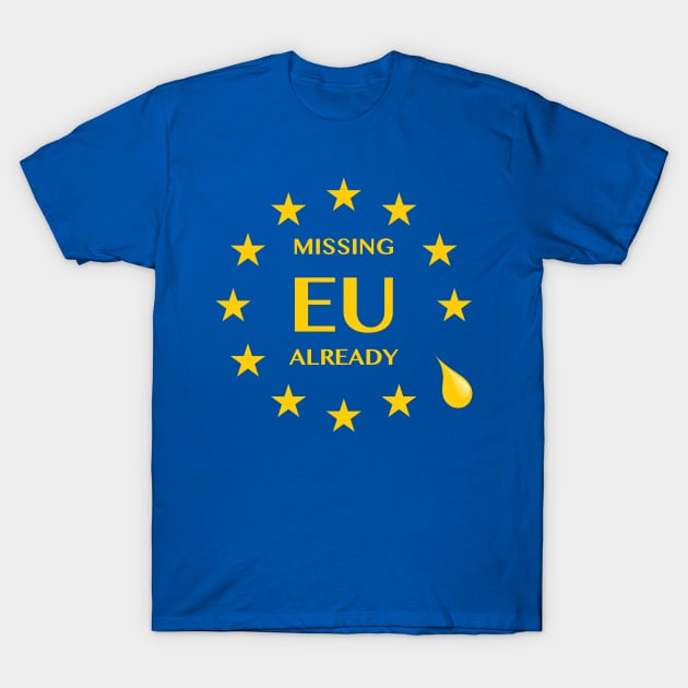 Brexit Missing EU Already T-Shirt by bullshirter